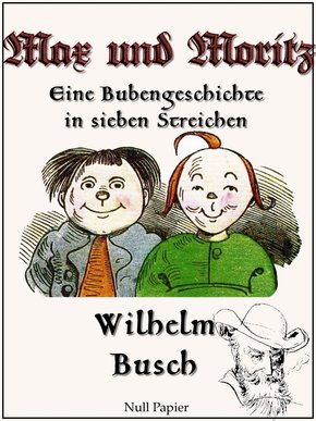 Max und Moritz - Eine Bubengeschichte in sieben Streichen (eBook, PDF)