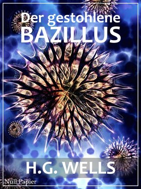 H.G. Wells: Der gestohlene Bazillus (eBook, ePUB)