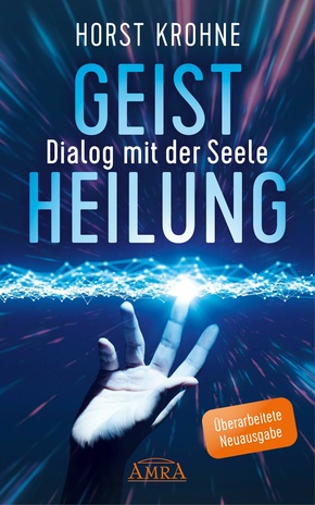 Geistheilung - Dialog mit der Seele (Überarbeitete Neuausgabe) (eBook, ePUB)