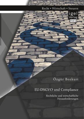 EU-DSGVO und Compliance. Rechtliche und wirtschaftliche Herausforderungen