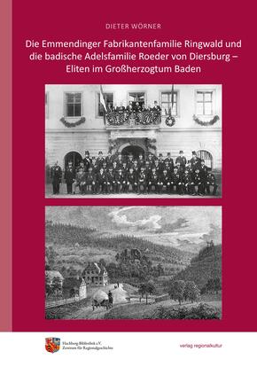 Die Emmendinger Fabrikantenfamilie Ringwald und die badische Adelsfamilie Roeder von Diersburg - Eliten im Großherzogtum