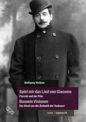 Spiel mir das Lied von Giacomo - Puccini und der Film / Busonis Visionen - Der Streit um die Ästhetik der Tonkunst