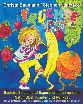 Früchte, Früchte, Früchte - Basteln, Spielen und Experimentieren rund um Natur, Obst, Kräuter und Rohkost (eBook, PDF)