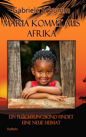 Maria kommt aus Afrika - Ein Flüchtlingskind findet eine neue Heimat - Roman für Kinder (eBook, ePUB)