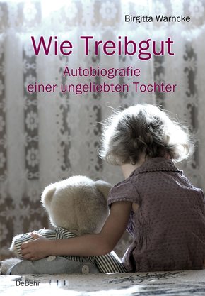 Wie Treibgut - Autobiografie einer ungeliebten Tochter (eBook, ePUB)