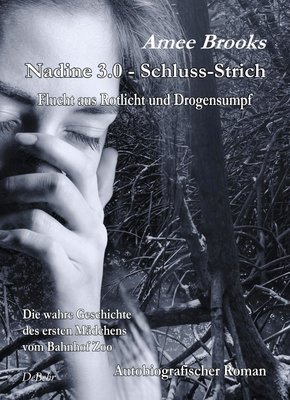 Nadine - 3.0 Schluss-Strich - Flucht aus Rotlich und Drogensumpf - Die wahre Geschichte des ersten Mädchens vom Bahnhof Zoo - Autobiografischer Roman (eBook, ePUB)
