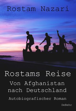Rostams Reise - Von Afghanistan nach Deutschland - Autobiografischer Roman (eBook, ePUB)
