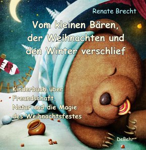 Vom kleinen Bären, der Weihnachten und den Winter verschlief - Ein Kinderbuch über Freundschaft, Natur und die Magie des Weihnachtsfestes (eBook, ePUB)