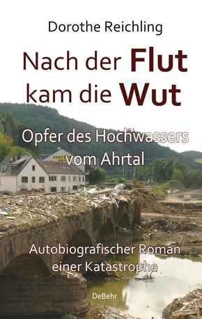 Nach der Flut kam die Wut - Opfer des Hochwassers vom Ahrtal - Autobiografischer Roman einer Katastrophe (eBook, ePUB)