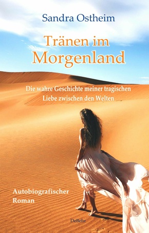 Tränen im Morgenland - Die wahre Geschichte meiner tragischen Liebe zwischen den Welten - Autobiografischer Roman (eBook, ePUB)