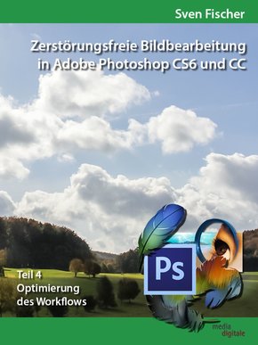 Zerstörungsfreie Bildbearbeitung mit Adobe Photoshop CS6 und CC - Teil 4 (eBook, ePUB)