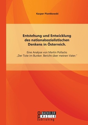 Entstehung und Entwicklung des nationalsozialistischen Denkens in Österreich: Eine Analyse von Martin Pollacks Der Tote
