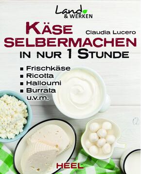 Käse selber machen in nur 1 Stunde -  Frischkäse, Ricotta, Halloumi, Burrata, Hüttenkäse, Mozarella, Ziegenkäse