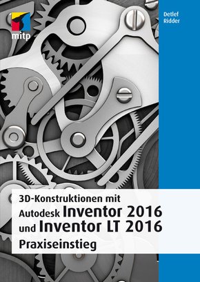3D-Konstruktionen mit Autodesk Inventor 2016 und Inventor LT 2016 (eBook, PDF)