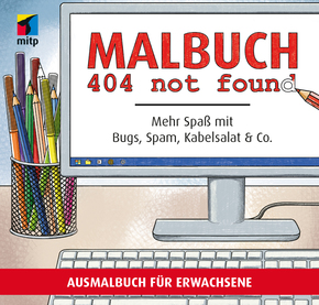 Malbuch für Erwachsene: 404 not found - Mehr Spaß mit Bugs, Spam, Kabelsalat & Co.