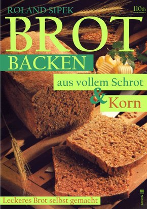Brotbacken aus vollem Schrot und Korn (eBook, ePUB)
