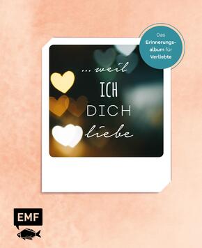 ... weil ich dich liebe - Das Erinnerungsalbum für Verliebte; .