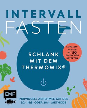 Intervallfasten - Schlank mit dem Thermomix® - Individuell abnehmen mit der 5:2-, 16:8- oder 20:4-Methode (eBook, ePUB)