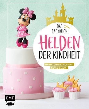 Helden der Kindheit - Das Backbuch - Motivtorten, Muffins, Kekse & mehr (eBook, ePUB)