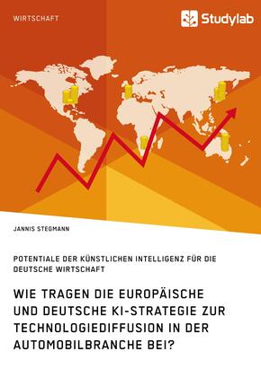 Wie tragen die europäische und deutsche KI-Strategie zur Technologiediffusion in der Automobilbranche bei? Potentiale de