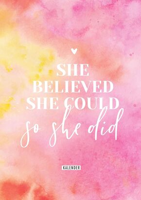 She believed she could so she did: Immerwährender Kalender