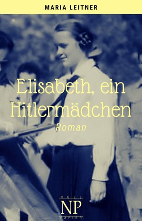 Elisabeth, ein Hitlermädchen (eBook, ePUB)
