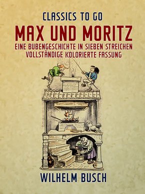 Max und Moritz  Eine Bubengeschichte in sieben Streichen Vollständige, kolorierte Fassung (eBook, ePUB)