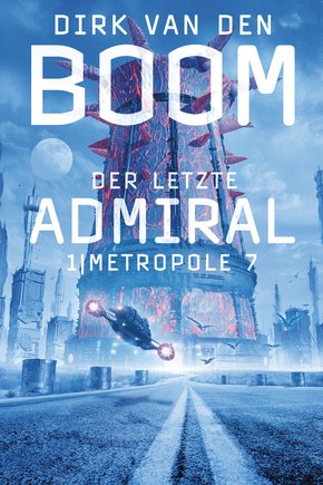 Der letzte Admiral 1: Metropole 7 (eBook, ePUB)