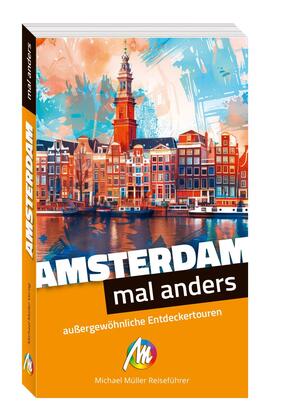 Amsterdam - mal anders. MICHAEL MÜLLER REISEFÜHRER