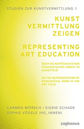 Kunstvermittlung zeigen: Über die Repräsentation pädagogischer Arbeit im Kunstfeld