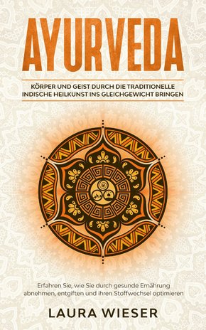 Ayurveda - Körper und Geist durch die traditionelle indische Heilkunst ins Gleichgewicht bringen (eBook, ePUB)