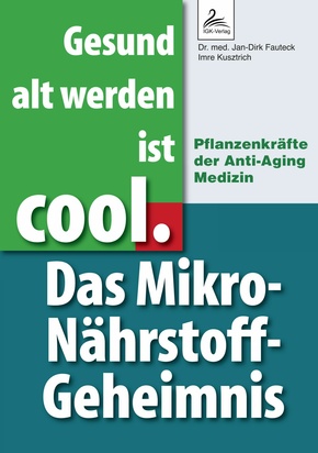 Gesund alt werden ist cool. Das Mikro-Nährstoff-Geheimnis (eBook, ePUB)