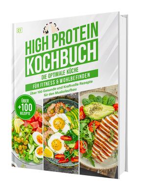 High Protein Kochbuch: Die optimale Küche für Fitness & Wohlbefinden | Über 100 gesunde und kraftvolle Rezepte für den M