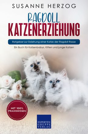 Ragdoll Katzenerziehung - Ratgeber zur Erziehung einer Katze der Ragdoll Rasse (eBook, ePUB/PDF)