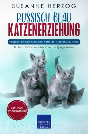 Russisch Blau Katzenerziehung - Ratgeber zur Erziehung einer Katze der Russisch Blau Rasse (eBook, ePUB/PDF)