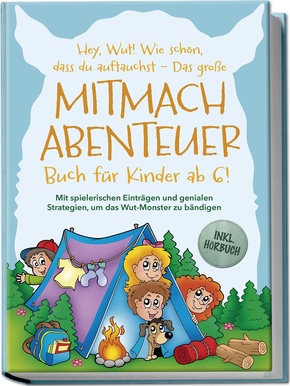 Hey, Wut! Wie schön, dass du auftauchst - Das große Mitmachabenteuer Buch für Kinder ab 6! Mit spielerischen Einträgen und genialen Strategien, um das Wut-Monster zu bändigen - inkl. Hörbuch