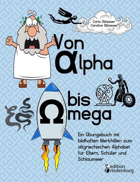 Von Alpha bis Omega - Ein Übungsbuch mit bildhaften Merkhilfen zum altgriechischen Alphabet für Eltern, Schüler und Schl