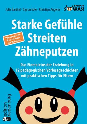 Starke Gefühle, Streiten, Zähneputzen: Das Einmaleins der Erziehung in 12 pädagogischen Vorlesegeschichten mit praktisch