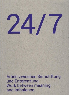 24/7 Arbeit zwischen Sinnstiftung und Entgrenzung