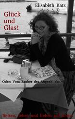 Gl&uuml;ck und Glas! Oder: Vom Zauber des Augenblicks
