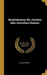 Rechtslexicon für Juristen aller teutschen Staaten.