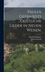 Paulus Gerhardts geistliche Lieder in neuen Weisen.