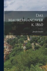 Das Maurerhandwerk, 1860