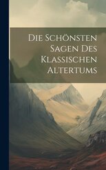 Die Sch&ouml;nsten Sagen Des Klassischen Altertums