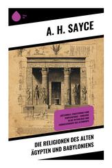 Die Religionen des alten &Auml;gypten und Babyloniens