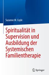 Spiritualit&auml;t in Supervision und Ausbildung der Systemischen Familientherapie