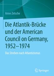 Die Atlantik-Br&uuml;cke und der American Council on Germany, 1952-1974