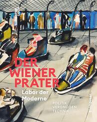 Der Wiener Prater. Labor der Moderne