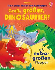 Mein erstes Wissen zum Aufklappen: Gro&szlig;, gr&ouml;&szlig;er, Dinosaurier!