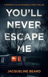 You'll Never Escape Me: A Psychological Crime Thriller